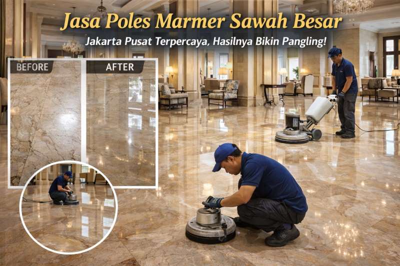 Jasa Poles Marmer Sawah Besar Jakarta Pusat Terpercaya, Hasilnya Bikin Pangling!