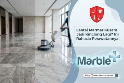 Lantai Marmer Kusam Jadi Kinclong Lagi? Ini Rahasia Perawatannya!