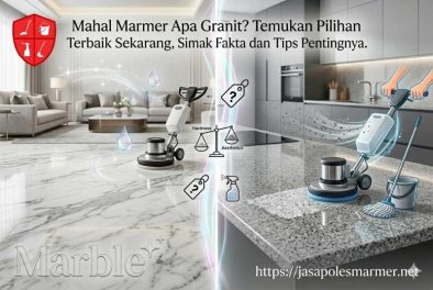 Mahal Marmer Apa Granit? Temukan Pilihan Terbaik Sekarang, Simak Fakta dan Tips Pentingnya