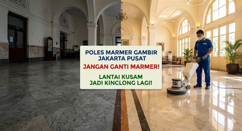 Poles Marmer Gambir Jakarta Pusat, Jangan Ganti Marmer Lantai Kusam Jadi Kinclong Lagi!