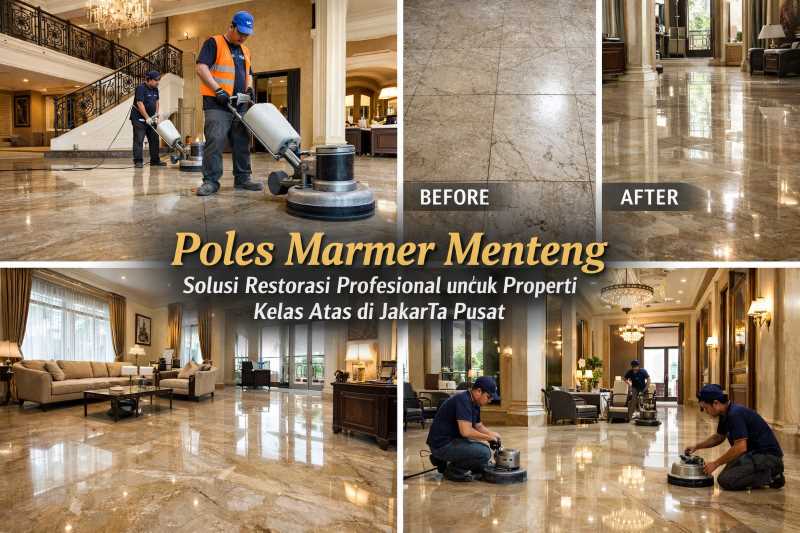 Poles Marmer Menteng, Solusi Restorasi Profesional untuk Properti Kelas Atas di Jakarta Pusat